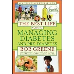 The Best Life Guide to Managing Diabetes and Pre-Diabetes, Paperback - Bob Greene imagine