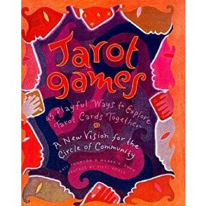 Tarot Games: 45 Playful Ways to Explore Tarot Cards Together; A New Vision for the Circle of Community, Paperback - Cait Johnson imagine