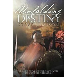 Unfolding Destiny: How God Prepared Me to Do Battle with the Kerr McGee Corporation - Steve Jamison imagine