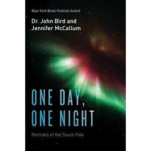 One Day, One Night: Portraits of the South Pole, Paperback - Dr John Bird imagine