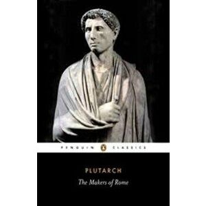 The Makers of Rome: Nine Lives, Paperback - Plutarch imagine
