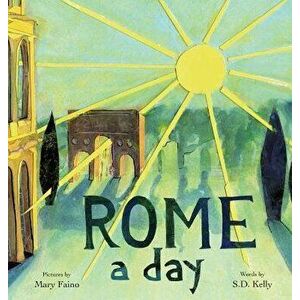 Rome a Day: Scenes from the Eternal City, Hardcover - Mary Faino imagine