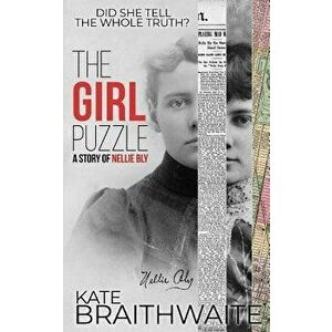 The Girl Puzzle: A Story of Nellie Bly, Paperback - Kate Braithwaite imagine