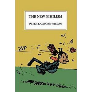The New Nihilism, Paperback - Peter Lamborn Wilson imagine