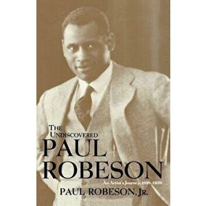 The Undiscovered Paul Robeson, an Artist's Journey, 1898-1939, Paperback - Paul, Jr. Robeson imagine