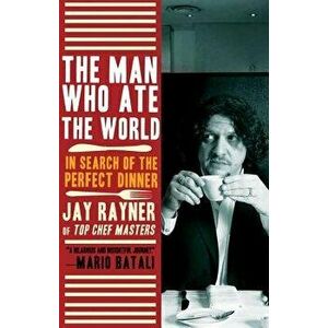 The Man Who Ate the World: In Search of the Perfect Dinner, Paperback - Jay Rayner imagine