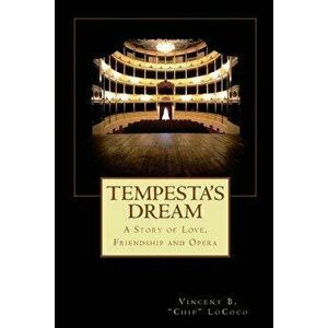 Tempesta's Dream: A Story of Love, Friendship and Opera, Paperback - Vincent B. Chip Lococo imagine