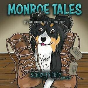 Monroe Tales: It's Not Goodbye, It's See You Later, Paperback - Schuyler Croy imagine