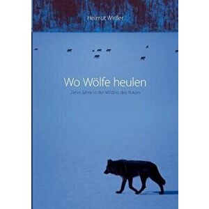 Wo Wolfe Heulen, Paperback - Helmut Wirfler imagine