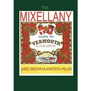 The Mixellany Guide to Vermouth & Other AP Ritifs, Paperback - Jared McDaniel Brown imagine