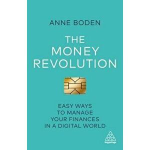 The Money Revolution: Easy Ways to Manage Your Finances in a Digital World, Paperback - Anne Boden imagine