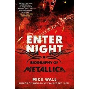 Enter Night: A Biography of Metallica, Paperback - Mick Wall imagine