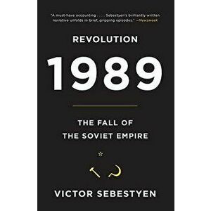 Revolution 1989: The Fall of the Soviet Empire, Paperback - Victor Sebestyen imagine