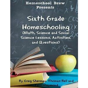 Sixth Grade Homeschooling: (math, Science and Social Science Lessons, Activities, and Questions), Paperback - Terri Raymond imagine