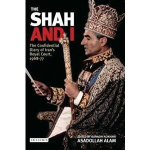 The Shah and I: The Confidential Diary of Iran's Royal Court, 1969-1977, Paperback - Assadollah Alam imagine