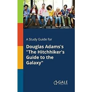 A Study Guide for Douglas Adams's "The Hitchhiker's Guide to the Galaxy, Paperback - Cengage Learning Gale imagine