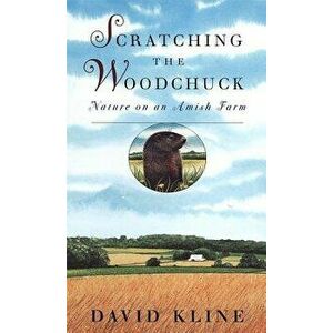 Scratching the Woodchuck, Paperback - David Kline imagine