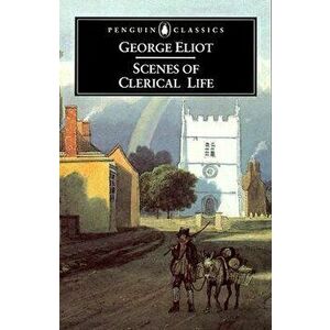 Scenes of Clerical Life, Paperback - George Eliot imagine