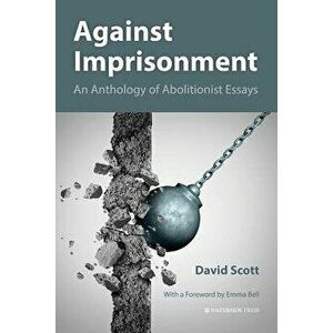 Against Imprisonment: An Anthology of Abolitionist Essays, Paperback - David Scott imagine