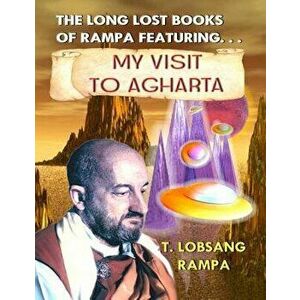 My Visit to Agharta: The Long Lost Books of Rampa, Paperback - T. Lobsang Rampa imagine