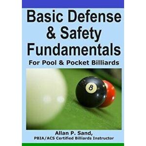 Basic Defense & Safety Fundamentals for Pool & Pocket Billiards, Paperback - Allan P. Sand imagine