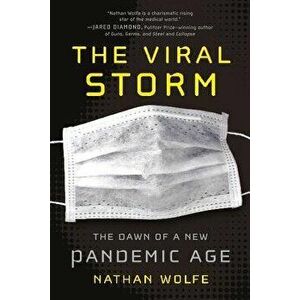 The Viral Storm: The Dawn of a New Pandemic Age, Paperback - Nathan Wolfe imagine