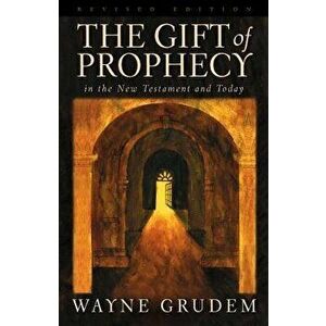 The Gift of Prophecy: In the New Testament and Today, Paperback - Wayne Grudem imagine