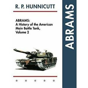 Abrams: A History of the American Main Battle Tank, Vol. 2, Hardcover - R. P. Hunnicutt imagine