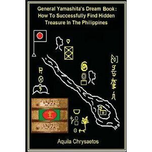 General Yamashita's Dream Book: How to Successfully Find Hidden Treasure in the Philippines, Paperback - Aquila Chrysaetos imagine