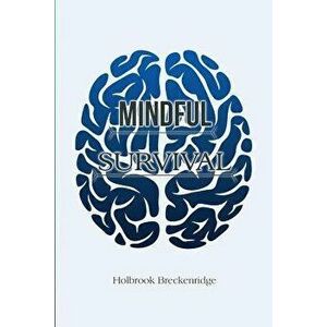 Mindful Survival, Paperback - Holbrook Breckenridge imagine