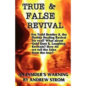True & False Revival.. an Insider's Warning.. Gold Dust & Laughing Revivals. How Do We Tell False Fire from the True?, Paperback - Andrew Strom imagine