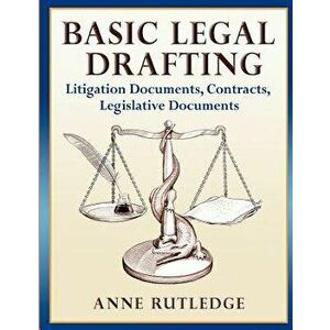 Basic Legal Drafting: Litigation Documents, Contracts, Legislative Documents, Paperback - Anne Rutledge imagine