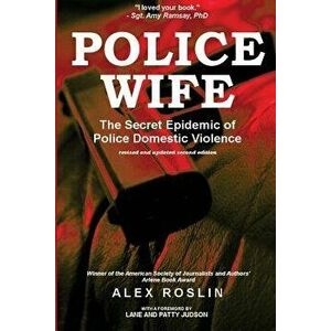 Police Wife: The Secret Epidemic of Police Domestic Violence, Paperback - Alex Roslin imagine