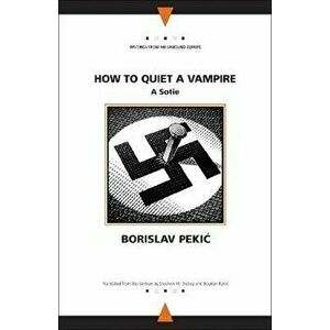 How to Quiet a Vampire: A Sotie, Paperback - Borislav Pekic imagine