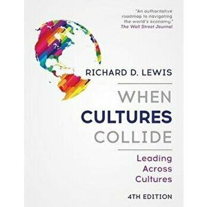 When Cultures Collide: Leading Across Cultures 4th Edition, Paperback - Richard D. Lewis imagine