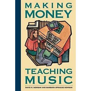 Making Money Teaching Music, Paperback - David R. Newsam imagine