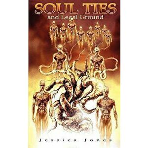 Soul Ties & Legal Ground, Paperback - Jessica Dj Jones imagine