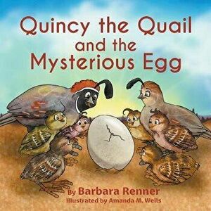 Quincy the Quail and the Mysterious Egg, Paperback - Barbara Renner imagine