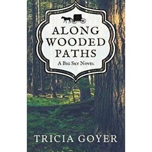 Along Wooded Paths: A Big Sky Novel, Paperback - Tricia Goyer imagine