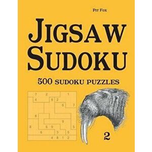 Jigsaw Sudoku: 500 Sudoku Puzzles 2, Paperback - Pit Fox imagine