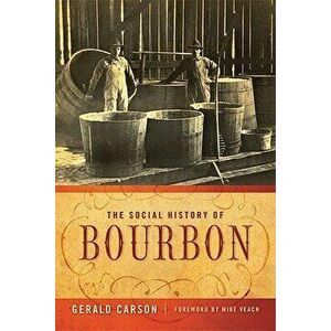 The Social History of Bourbon, Paperback - Gerald Carson imagine