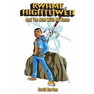 Kwame Hightower: And the Man with No Name, Paperback - David K. Gorden imagine