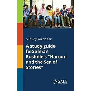 A Study Guide for a Study Guide Forsalman Rushdie's Haroun and the Sea of Stories, Paperback - Cengage Learning Gale imagine