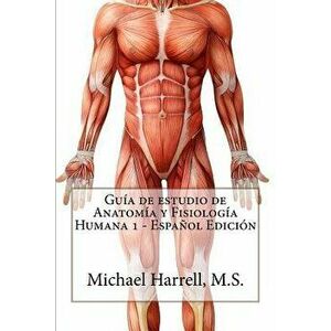 Gu a de Estudio de Anatom a Y Fisiolog a Humana 1 (Primera Edici n), Paperback - Michael Harrell imagine