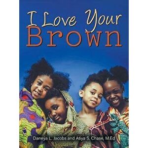 I Love Your Brown, Hardcover - Daneya L. Jacobs imagine
