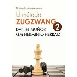El M todo Zugzwang 2: Planes de Entrenamiento Para El Jugador de Ajedrez, Paperback - Herminio Herraiz Hidalgo imagine