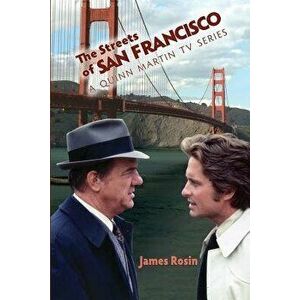 The Streets of San Francisco: A Quinn Martin TV Series, Paperback - James Rosin imagine