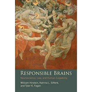 Responsible Brains: Neuroscience, Law, and Human Culpability, Hardcover - William Hirstein imagine