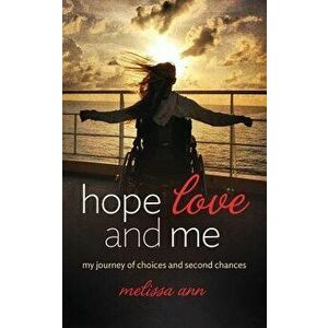 Hope, Love, and Me: My Journey of Choices and Second Chances, Paperback - Melissa Ann imagine