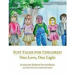 Sufi Tales for Children: One Love, One Light, Paperback - Inayat Khan imagine